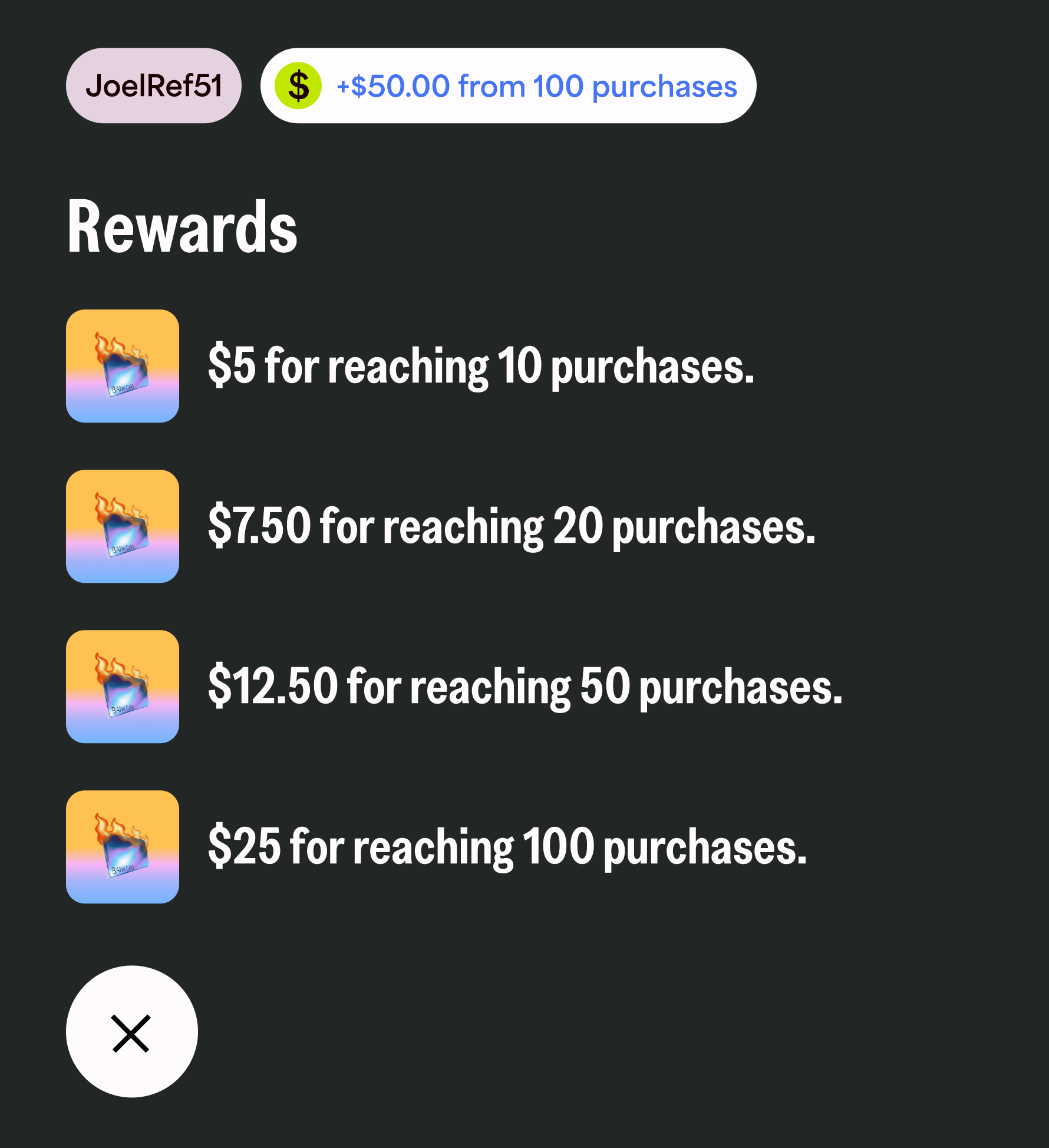 JoelRef51. +$50.00 from 100 purchases. Rewards: $5 for reaching 10 purchases, $7.50 for reaching 20 purchases, $12.50 for reaching 50 purchases, $25 for reaching 100 purchases.